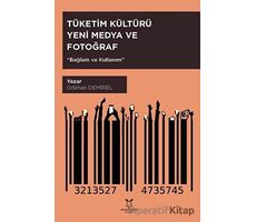 Tüketim Kültürü Yeni Medya ve Fotoğraf - Gökhan Demirel - Akademisyen Kitabevi