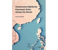 Uluslararası İlişkilerde Kaynayan Sular: Güney Çin Denizi - Diren Doğan - Akademisyen Kitabevi