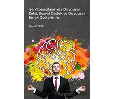 İşe Yabancılaşmada Duygusal Zeka, Sosyal Destek ve Duygusal Emek Gösterimleri