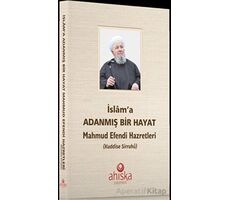 İslama Adanmış Bir Hayat - Kolektif - Ahıska Yayınevi