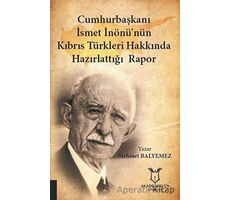 Cumhurbaşkanı İsmet İnönü’nün Kıbrıs Türkleri Hakkında Hazırlattığı Rapor