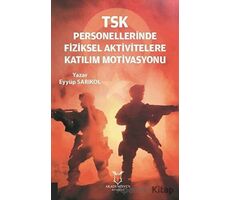 TSK Personellerinde Fiziksel Aktivitelere Katılım Motivasyonu - Eyyüp Sarıkol - Akademisyen Kitabevi