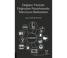 Değişen Yüzüyle Doğrudan Pazarlamada Televizyon Reklamları - Ayla Topuz Savaş - Akademisyen Kitabevi