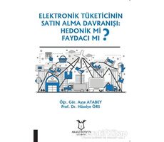 Elektronik Tüketicinin Satın Alma Davranışı: Hedonik mi Faydacı mı?