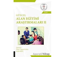 Güncel Alan Eğitimi Araştırmaları 2 - Ömer Tuğrul Kara - Akademisyen Kitabevi