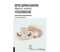 Beyaz Şapkalı Mantar (Agaricus Bisporus) Yetiştiriciliği - Gökhan Baktemur - Akademisyen Kitabevi