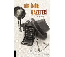 Bir Ömür Gazeteci - Abdulkadir Kaçar - Akademisyen Kitabevi