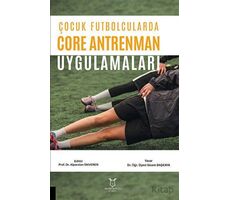 Çocuk Futbolcularda Core Antrenman Uygulamaları - Gizem BAŞKAYA - Akademisyen Kitabevi