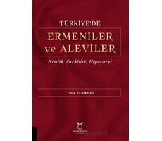 Türkiyede Ermeniler ve Aleviler Kimlik, Farklılık, Hiyerarşi - Tülin YANIKDAĞ - Akademisyen Kitabevi