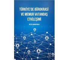 Türkiye’de Bürokrasi ve Memur Vatandaş Etkileşimi - Betül Karakoyunlu - Akademisyen Kitabevi