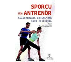 Sporcu ve Antrenör Kullanımları Bakımından Spor Tesisleri - Öner Ökkeş Buldum - Akademisyen Kitabevi