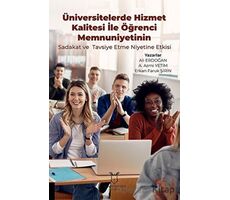 Üniversitelerde Hizmet Kalitesi İle Öğrenci Memnuniyetinin Sadakat ve Tavsiye Etme Niyetine Etkisi