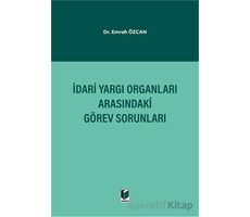 İdari Yargı Organları Arasındaki Görev Sorunları - Emrah Özcan - Adalet Yayınevi