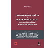 Cumhurbaşkanlığı Teşkilatı ve İdarenin Bütünlüğü İlkesi: Cumhurbaşkanlığı Ofisleri Üzerinden Bir Değ