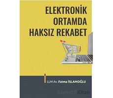 Elektronik Ortamda Haksız Rekabet - Fatma İslamoğlu - Adalet Yayınevi