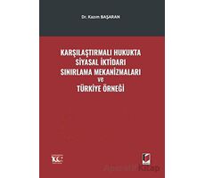 Karşılaştırmalı Hukukta Siyasal İktidarı Sınırlama Mekanizmaları ve Türkiye Örneği