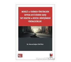 Merkezi ve Yerinden Yönetimlerin Deprem Afeti Riskine Karşı Yapı Denetim ve Kentsel Dönüşümdeki Yükü