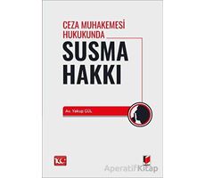 Ceza Muhakemesi Hukukunda Susma Hakkı - Yakup Gül - Adalet Yayınevi