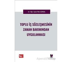 Toplu İş Sözleşmesinin Zaman Bakımından Uygulanması - İlke Gürsel - Adalet Yayınevi