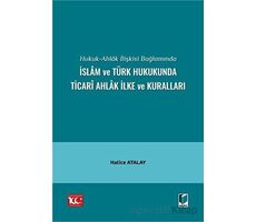 Hukuk-Ahlak İlişkisi Bağlamında İslam ve Türk Hukukunda Ticari Ahlak İlke ve Kuralları