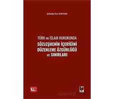 Türk ve İslam Hukukunda Sözleşmenin İçeriğini Düzenleme Özgürlüğü ve Sınırları