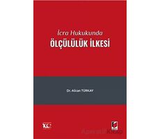 İcra Hukukunda Ölçülülük İlkesi - Alican Türkay - Adalet Yayınevi