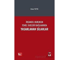 İnsancıl Hukukun Temel İlkeleri Bağlamında Yasaklanan Silahlar - Enes Tetik - Adalet Yayınevi