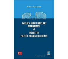 Avrupa İnsan Hakları Mahkemesi ve Devletin Pozitif Sorumlulukları - Hayri Keser - Adalet Yayınevi