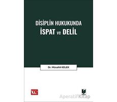 Disiplin Hukukunda İspat ve Delil - Mücahit Kelek - Adalet Yayınevi