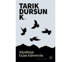 Alçaktan Uçan Güvercin - Tarık Dursun K. - İthaki Yayınları