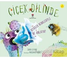 Çiçek Dilinde - Bitkiler Renkleriyle Ne Anlatır? - Sara Levine - TÜBİTAK Yayınları