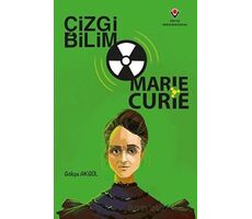 Çizgi Bilim - Marie Curie - Gökçe Akgül - TÜBİTAK Yayınları