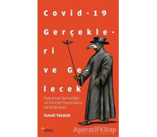Covid-19 Gerçekleri ve Gelecek - İsmail Tokalak - Ataç Yayınları