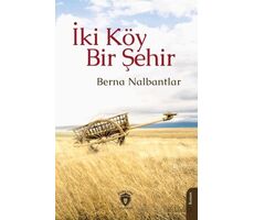 İki Köy Bir Şehir - Berna Nalbantlar - Dorlion Yayınları