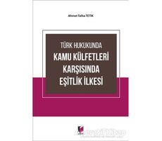 Türk Hukukunda Kamu Külfetleri Karşısında Eşitlik İlkesi - Ahmet Talha Tetik - Adalet Yayınevi