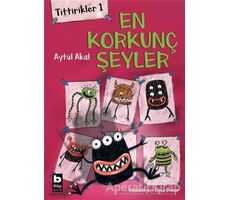 Tittirikler 1 - En Korkunç Şeyler - Aytül Akal - Bilgi Yayınevi