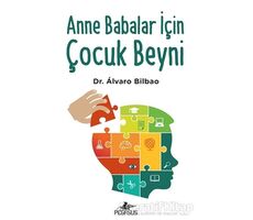 Anne Babalar İçin Çocuk Beyni - Alvaro Bilbao - Pegasus Yayınları