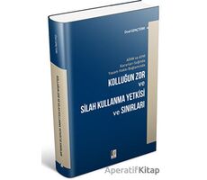 Kolluğun Zor ve Silah Kullanma Yetkisi ve Sınırları - Ünal Gençtürk - Adalet Yayınevi