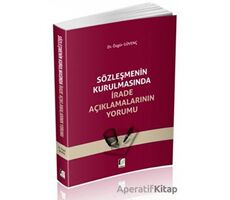 Sözleşmenin Kurulmasında İrade Açıklamalarının Yorumu - Özgür Güvenç - Adalet Yayınevi