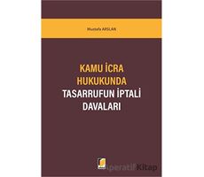 Kamu İcra Hukukunda Tasarrufun İptali Davaları - Mustafa Arslan - Adalet Yayınevi