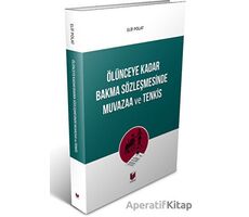 Ölünceye Kadar Bakma Sözleşmesinde Muvazaa ve Tenkis - Elif Polat - Adalet Yayınevi