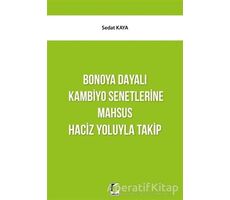 Bonoya Dayalı Kambiyo Senetlerine Mahsus Haciz Yoluyla Takip - Sedat Kaya - Adalet Yayınevi