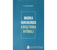 Marka Hukukunda Karıştırma İhtimali - Harun Sarıgül - Adalet Yayınevi