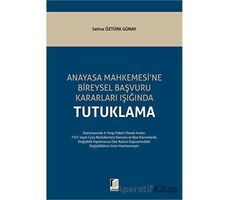 Anayasa Mahkemesine Bireysel Başvuru Kararları Işığında Tutuklama