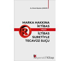 Marka Hakkına İktibas veya İltibas Suretiyle Tecavüz Suçu - Ahmet Alpaslan Çankaya - Adalet Yayınevi