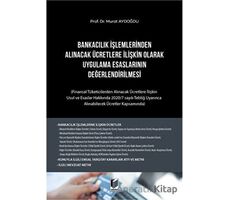 Bankacılık İşlemlerinden Alınacak Ücretlere İlişkin Olarak Uygulama Esaslarının Değerlendirilmesi