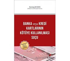 Banka veya Kredi Kartlarının Kötüye Kullanılması Suçu - Durmuş Ali Kaya - Adalet Yayınevi