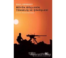 Büyük Güçlerin Yükseliş ve Çöküşleri - Paul Kennedy - İş Bankası Kültür Yayınları