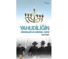 Yahudiliğin Kökenleri ve Küresel Gücü - İsmail Tokalak - Ataç Yayınları