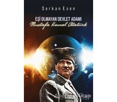 Eşi Olmayan Devlet Adamı - Mustafa Kemal Atatürk - Serkan Esen - Sokak Kitapları Yayınları